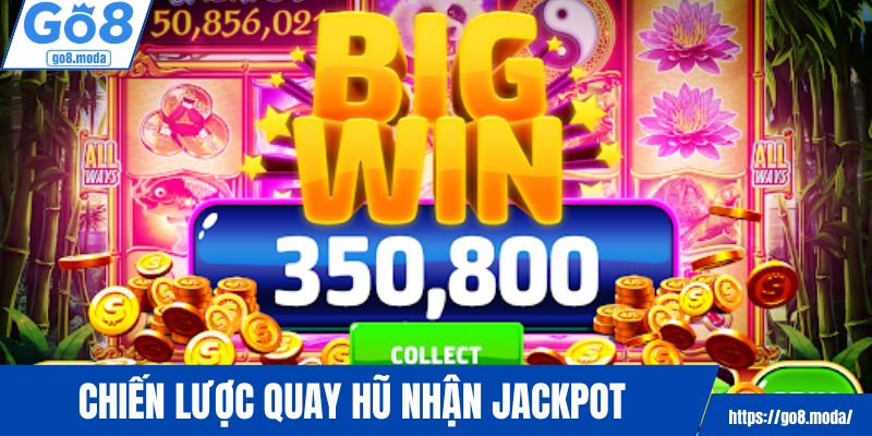 Chiến lược quay hũ nhận jackpot khủng