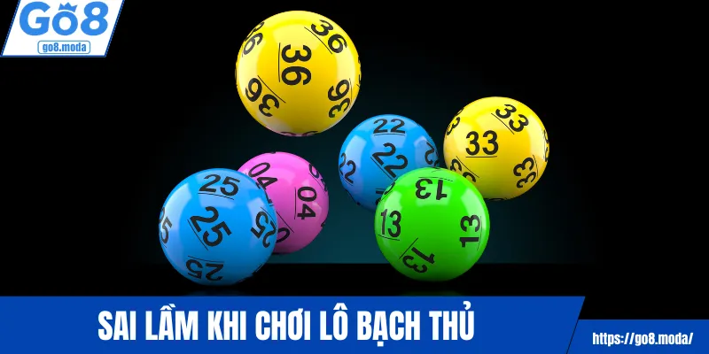 Sai lầm khi chơi lô bạch thủ